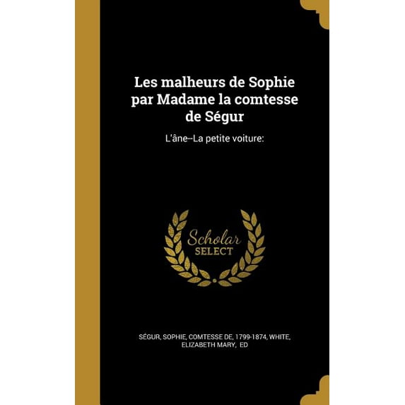 Les malheurs de Sophie par Madame la comtesse de Ségur: L'âne--La petite voiture: (Hardcover)