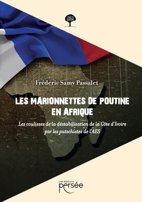 Les marionnettes de Poutine en Afrique: Les coulisses de la dÃ©stabilisation de la CÃ´te d'Ivoire par les putschistes de l, (Paperback)