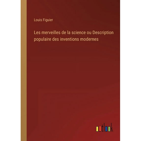 Les merveilles de la science ou Description populaire des inventions modernes (Paperback)