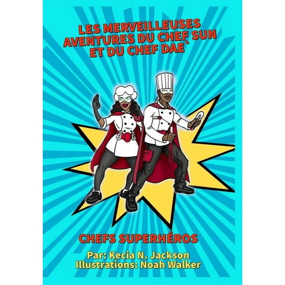 Les merveilleuses aventures du chef Sun et du chef Dae: Chefs Superhéros, (Paperback)
