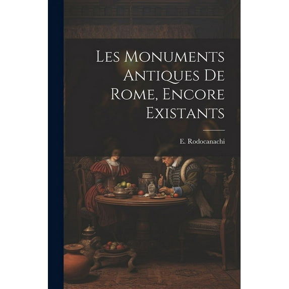 Les monuments antiques de Rome, encore existants (Paperback)