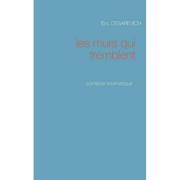 Les murs qui tremblent: Comédie totomatique, (Paperback)