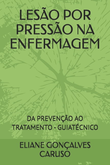 LesÃ£o Por PressÃ£o Na Enfermagem: Da PrevenÃ§Ã£o Ao Tratamento - GuiatÃ©cnico, (Paperback)