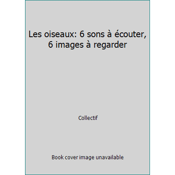 Pre-Owned Les oiseaux: 6 sons à écouter, 6 images à regarder (Board book) 2070631222 9782070631223