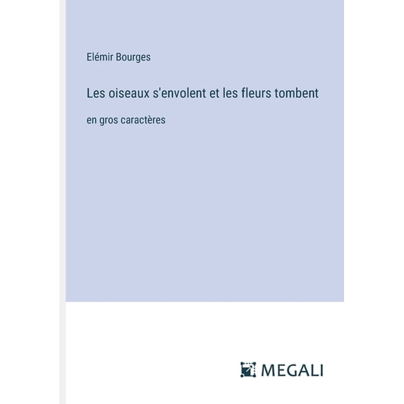 Les oiseaux s'envolent et les fleurs tombent: en gros caractères, (Paperback)