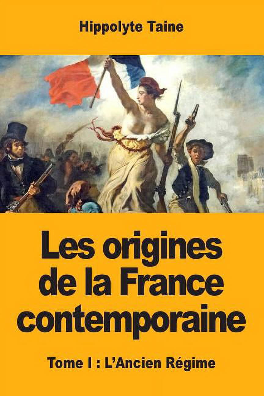 Les origines de la France contemporaine: Tome I: L'Ancien RÃ©gime, (Paperback)