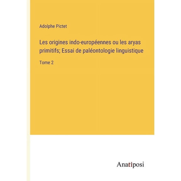 Les origines indo-europennes ou les aryas primitifs; Essai de palontologie linguistique: Tome 2 (Paperback)