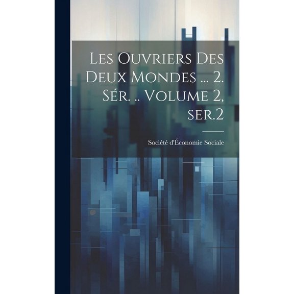 Les ouvriers des deux mondes ... 2. sr. .. Volume 2, ser.2 (Hardcover)