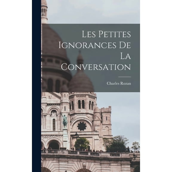 Les petites ignorances de la conversation (Hardcover)