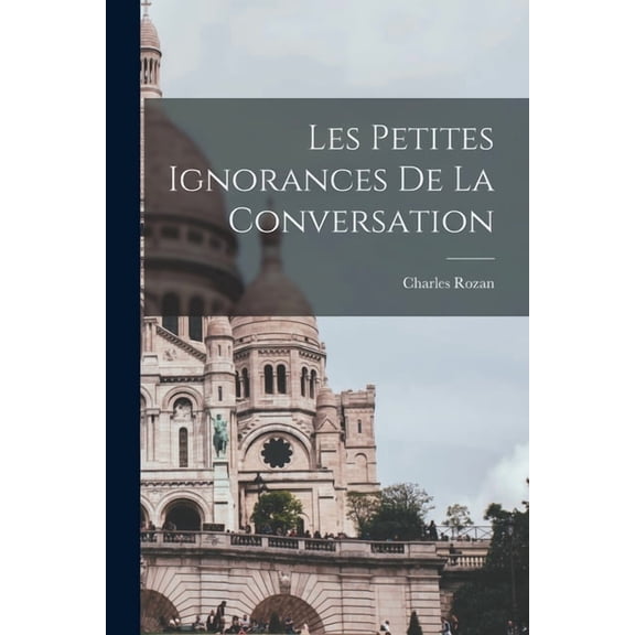 Les petites ignorances de la conversation, (Paperback)