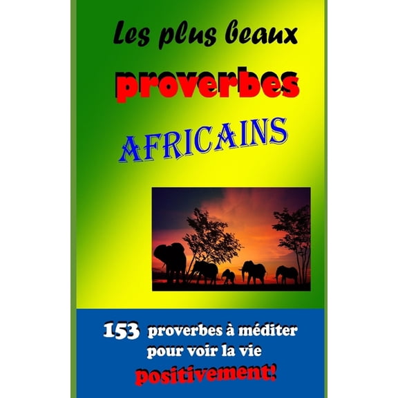 Les plus beaux proverbes africains: 153 proverbes  mditer pour voir la vie positivement!, (Paperback)