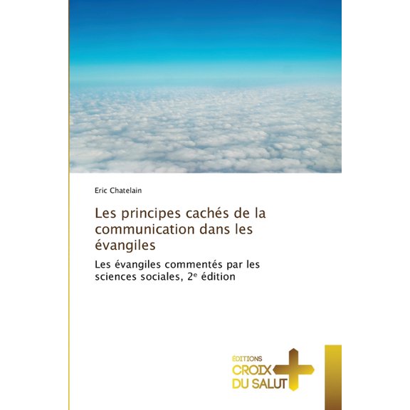 Les principes cachs de la communication dans les vangiles, (Paperback)
