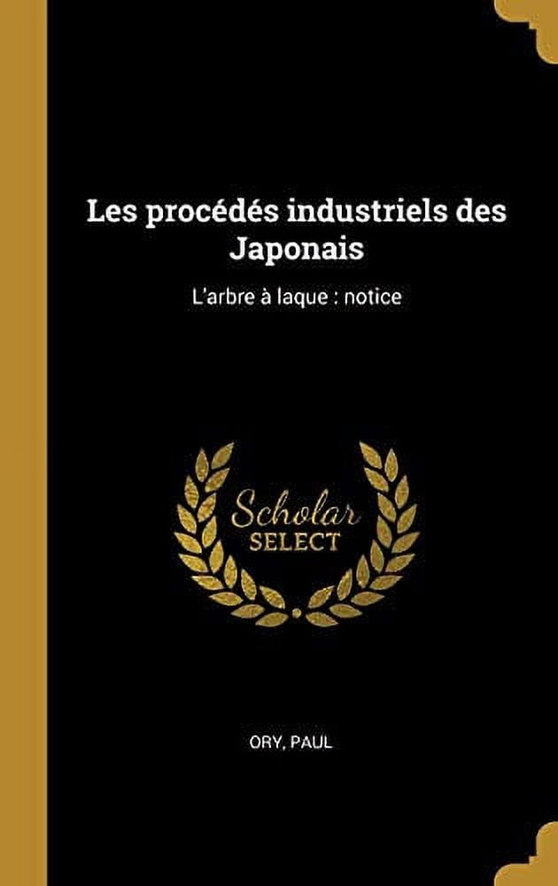Les procds industriels des Japonais: Larbre laque : notice French Edition Hardcover 0353647594 9780353647596 Ory Paul