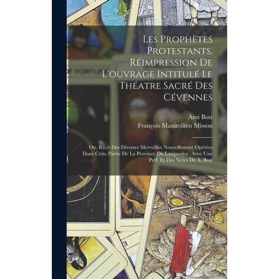 Les prophètes protestants. Réimpression de l'ouvrage intitulé Le théatre sacré des Cévennes; ou, Récit des diverses merv, (Hardcover)