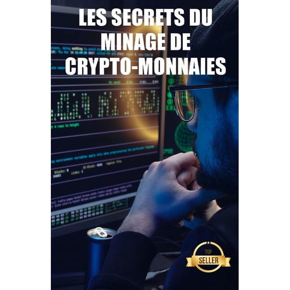 Les secrets du minage de crypto-monnaies: Conseils, astuces et guides pour le minage de l'Ethereum, du Litecoin, du Zcash, du Dash, du Ravencoin et d'autres crypto-monnaies. (Paperback)