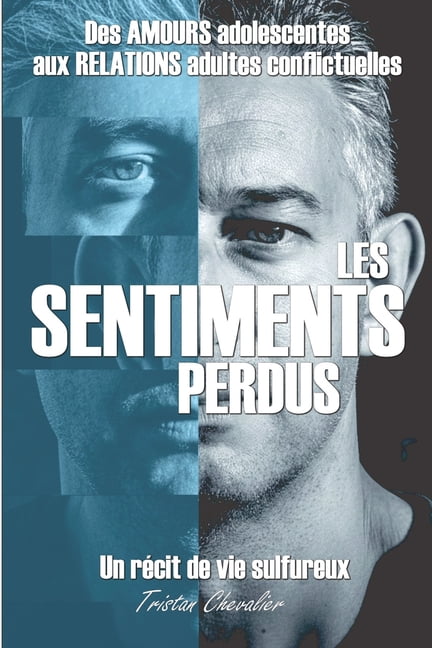 Les sentiments perdus: De l'innocence des premiers Ã©mois Ã  la rÃ©alitÃ© des amours adultes, (Paperback)