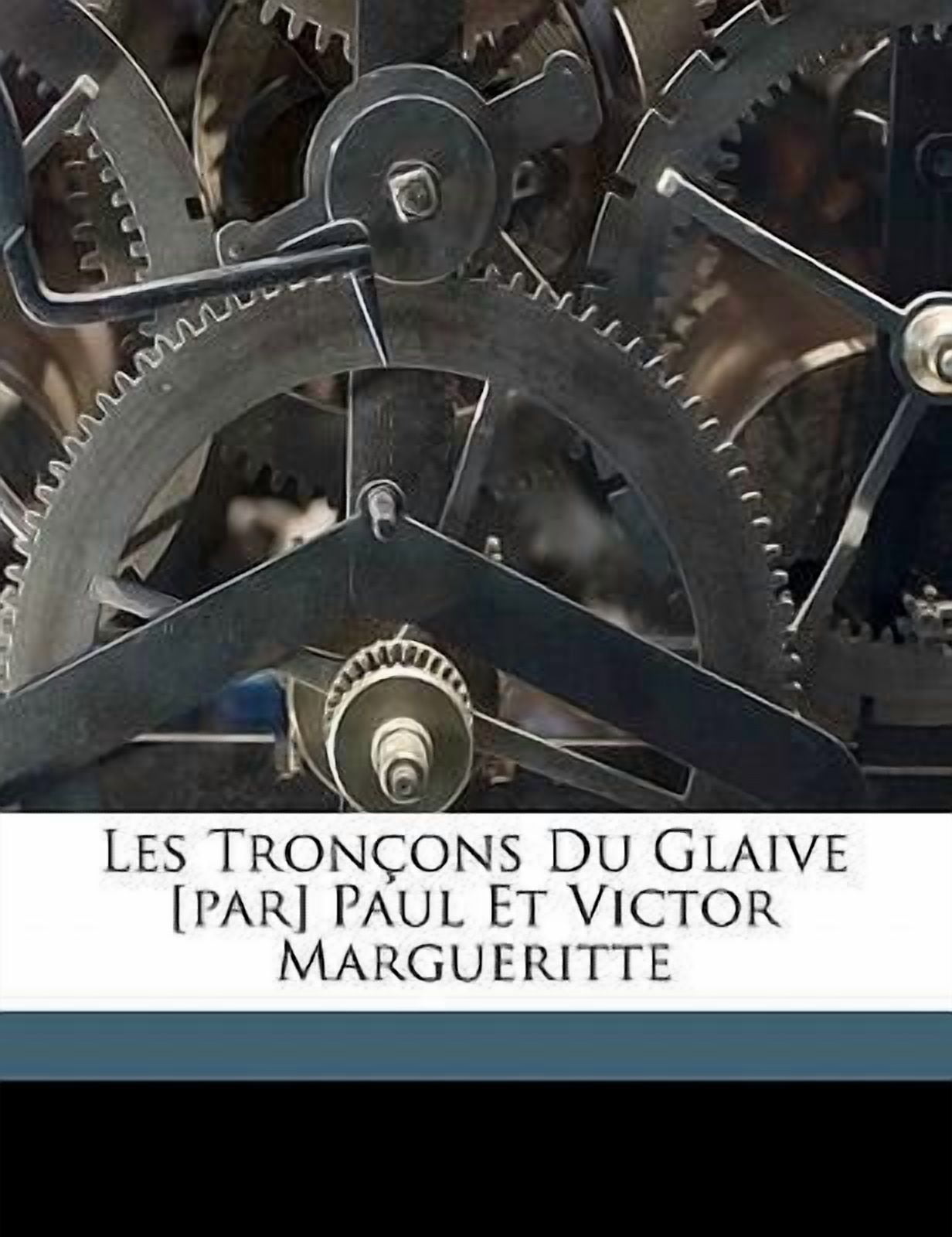 Les tronçons du glaive [par] Paul et Victor Margueritte (Paperback)