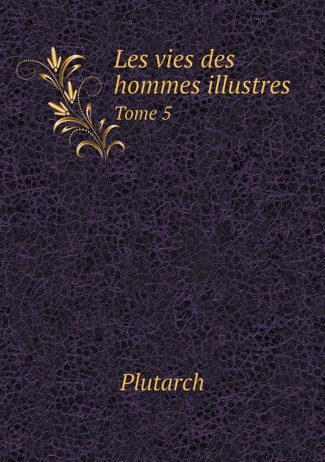 Les vies des hommes illustres Tome 5 (Paperback)