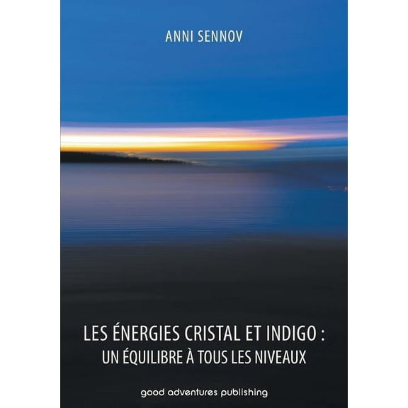 Les nergies Cristal et Indigo: un quilibre  tous les niveaux, (Paperback)