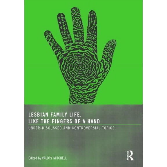 Lesbian Family Life, Like the Fingers of a Hand: Under-Discussed and Controversial Topics, (Paperback)
