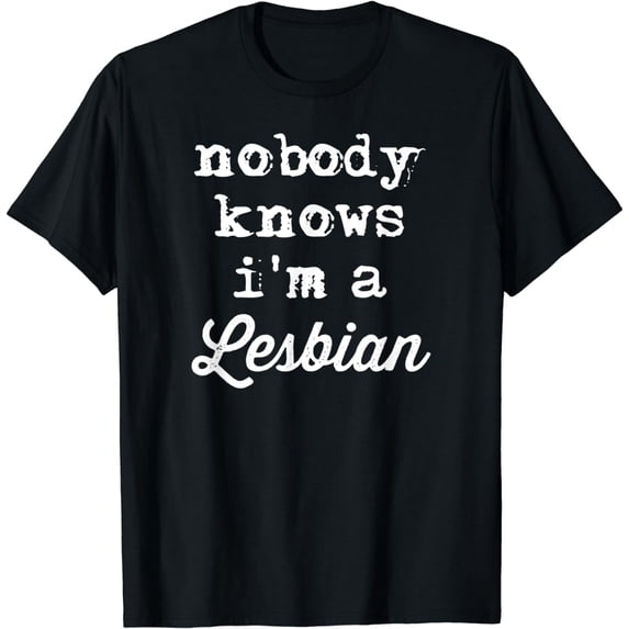 Lesbian Tshirt Funny, Nobody Knows I'm A Lesbian T-Shirt