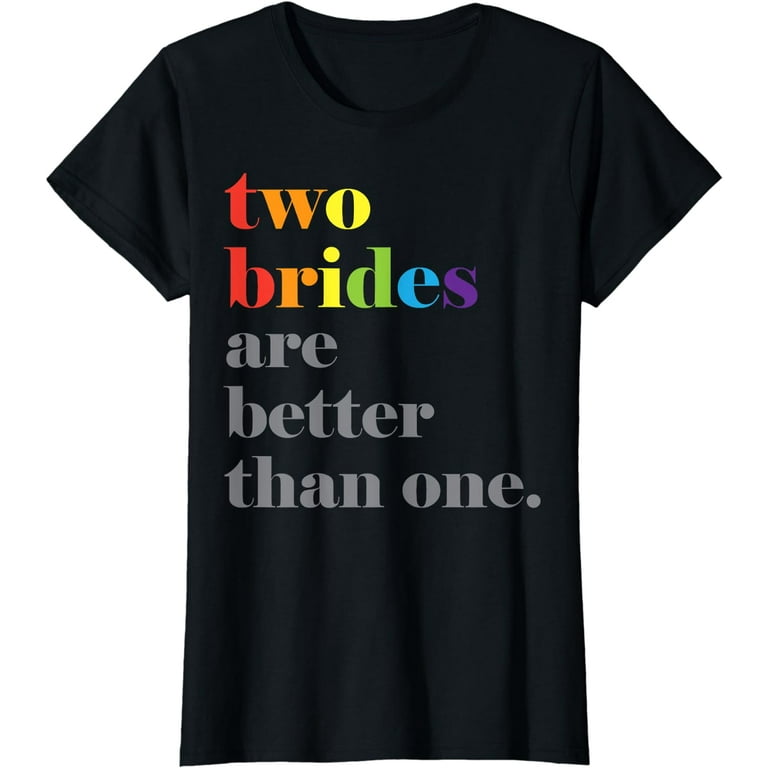 Lesbian Wedding Couple Two Brides Are Better Than One Shirt Lesbian Wedding Couple Two Brides Are Better Than One Shirt