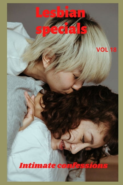 Lesbian specials (vol 18) Intimate confessions, adult sex, erotic stories, love, fantasy (Paperback)