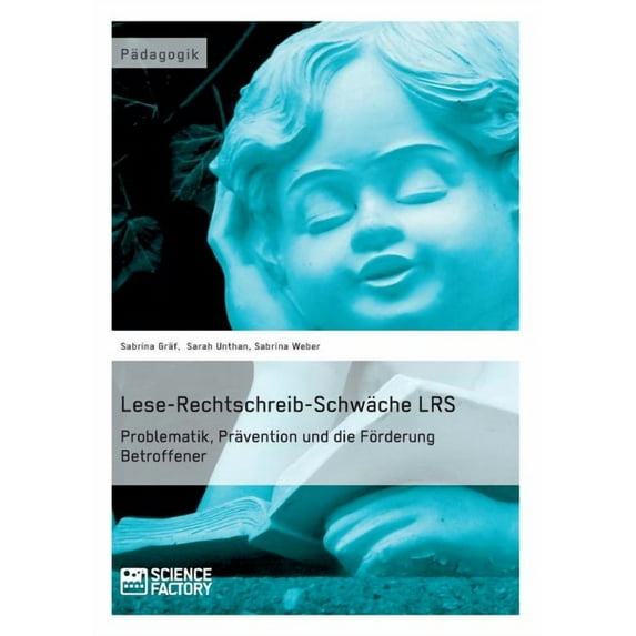 Lese-Rechtschreib-Schwäche LRS. Problematik, Prävention und die Förderung Betroffener (Paperback)