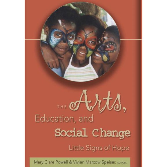 Lesley University Arts and Education The Arts, Education, and Social Change: Little Signs of Hope, Book 9, (Paperback)