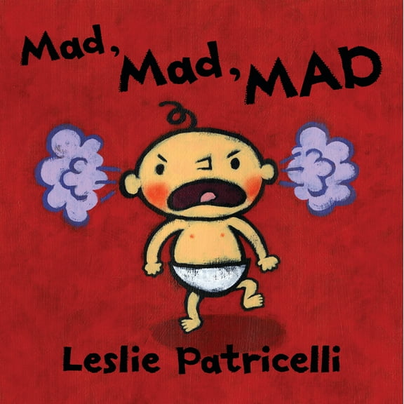 Leslie Patricelli Board Books Mad, Mad, Mad: (A Gentle Introduction to Emotions and Coping with Big Feelings for Babies and Toddlers), (Board Book)