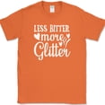 thumbnail image 1 of Less Bitter More Glitter T-Shirt Funny Crafting Positive Gift Text Tee - Orange, 3XL, 1 of 1