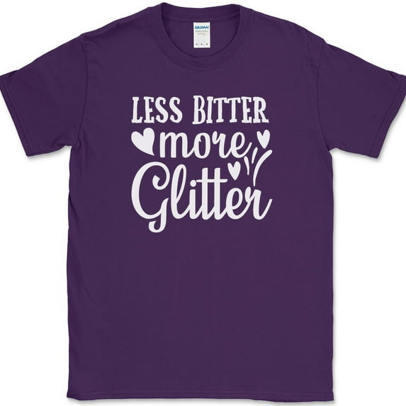 Less Bitter More Glitter T-Shirt Funny Crafting Positive Gift Text Tee - Purple, S