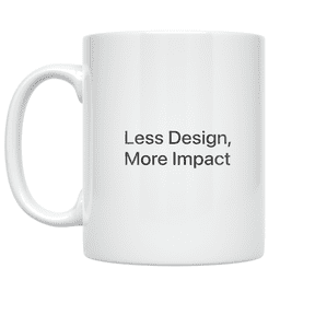 Less Design More Impact - Minimalist Lifestyle Enthusiast - 11 oz Ceramic Coffee Mug