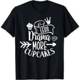 thumbnail image 1 of Less Drama More Cupcakes Cute Eat Lover Cupcake T-Shirt, 1 of 4