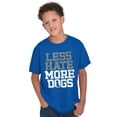 thumbnail image 1 of Less Hate More Dogs Peace Relaxed Pet Crewneck T Shirts Boy Girl Teen Brisco Brands S, 1 of 1