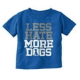 thumbnail image 1 of Less Hate More Dogs Peace Relaxed Pet Toddler Boy Girl T Shirt Infant Toddler Brisco Brands 18M, 1 of 1
