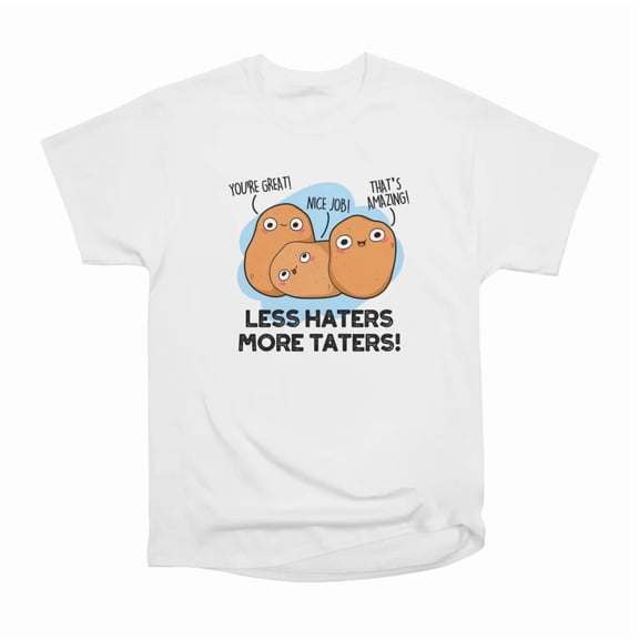 Less Haters More Taters Cute Potato Pun T-Shirt Tee Gift For Him Merch For Her Apparel For