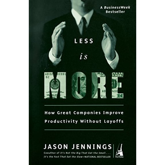 Pre-Owned Less Is More: How Great Companies Improve Productivity without Layoffs (Paperback) 1591840309 9781591840305