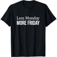 thumbnail image 1 of Less Monday - More Friday - T-Shirt, 1 of 4