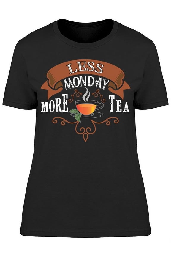Less Monday More Tea T-Shirt Women -Image by Shutterstock, Female Small