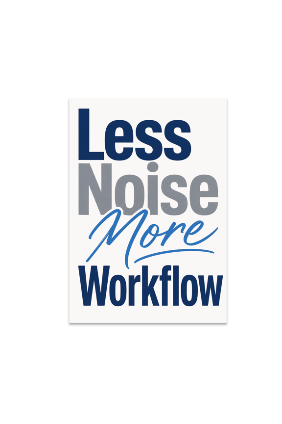 Less Noise More Workflow - Office Decor Enthusiast - 13x19 Poster Print