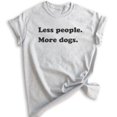 thumbnail image 1 of Less People More Dogs Shirt, Unisex Women's Men's Shirt, Dog Lover Shirt, Animal Shirt, Antisocial Tee, Heather Ash, XX-Large, 1 of 6