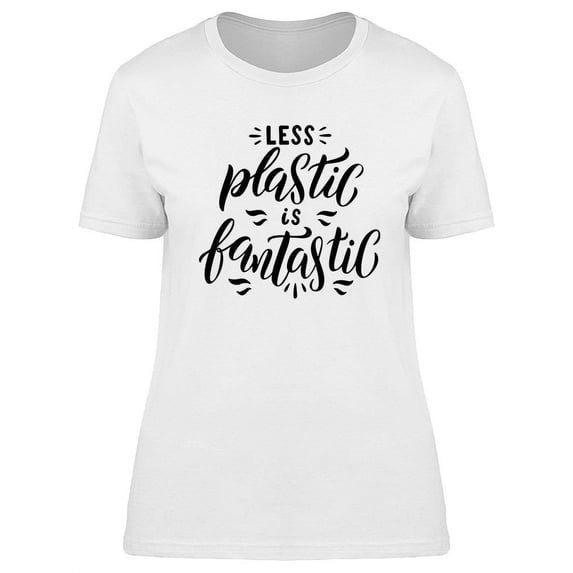 Less Plastic Is Fantastic Design T-Shirt Women -Image by Shutterstock, Female x-Large