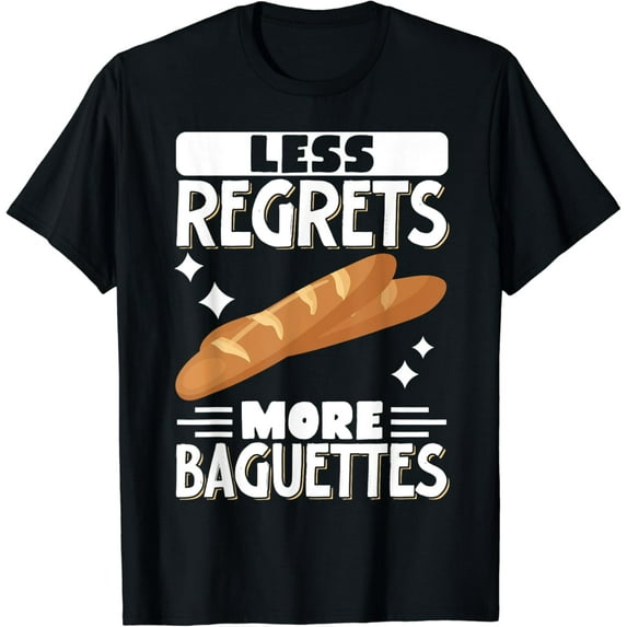 Less Regrets More Baguettes T-Shirt
