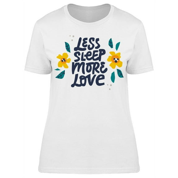 Less Sleep More Love Tee Women's -Image by Shutterstock