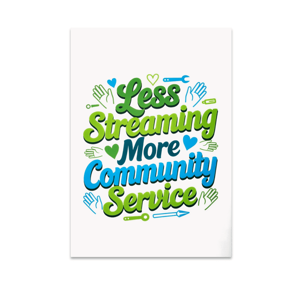 Less Streaming More Community Service - Activist Decor - 13x19 Poster Print