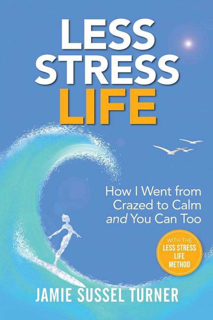Less Stress Life: How I Went from Crazed to Calm and You Can Too (Paperback) - image 1 of 1