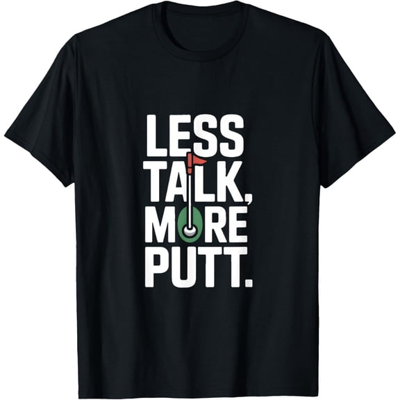 Less Talk More Putt Funny Golf Humor T-Shirt Shirts