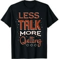 thumbnail image 1 of Less Talk More Quilting Needlework Saying T-Shirt, 1 of 4