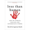 thumbnail image 1 of Pre-Owned Less Than Human: Why We Demean, Enslave, and Exterminate Others (Paperback) by David Livingstone Smith, 1 of 1